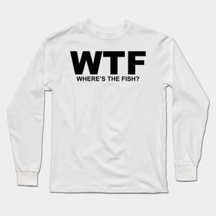 WTF What the Fish? Sarcasm Sayings Quotes Minimal Word Art Long Sleeve T-Shirt